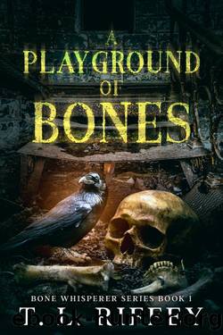 A Playground of Bones (Bone Whisperer Series) by T. L. Riffey
