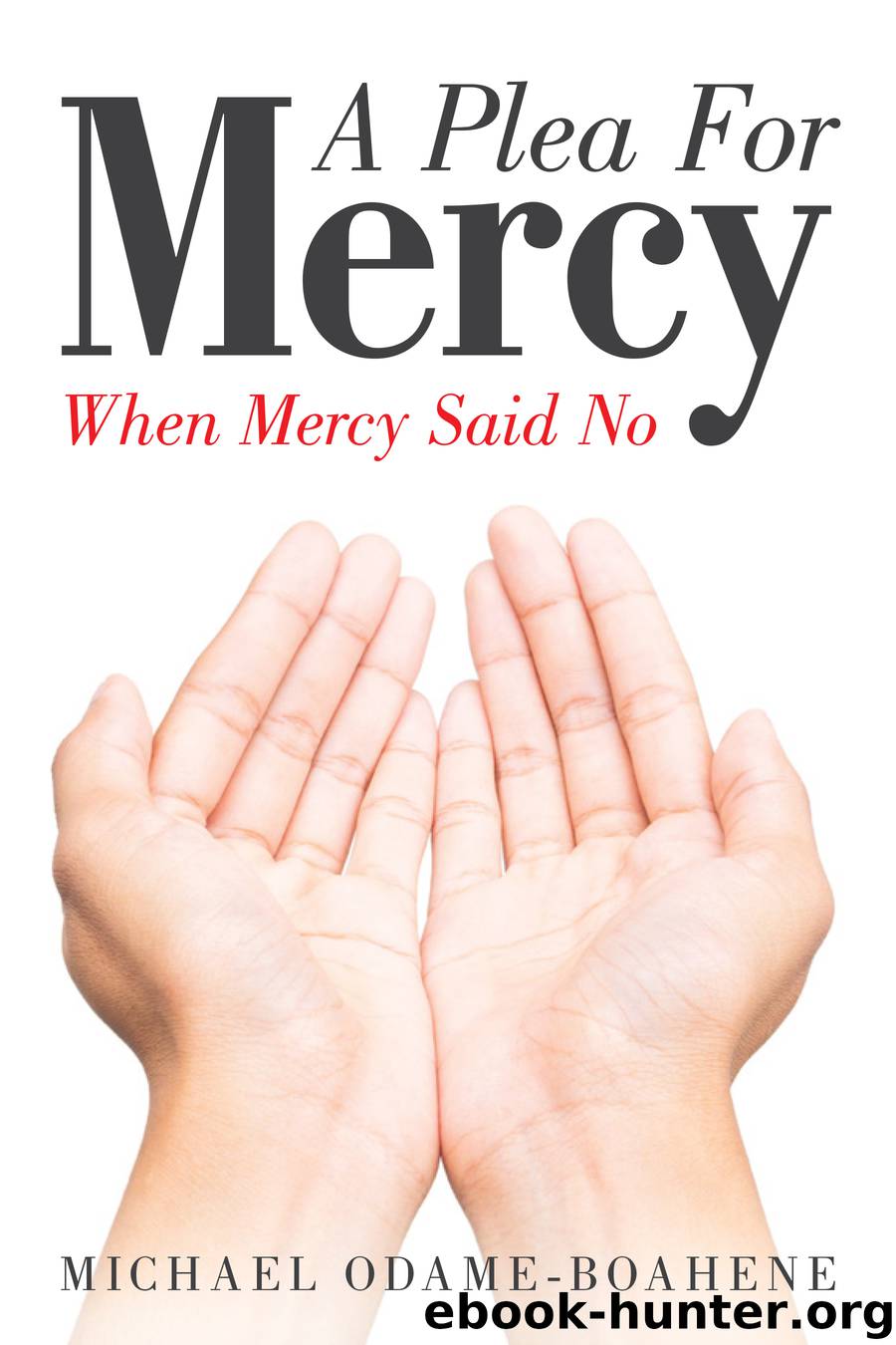 A Plea for Mercy by michael odame-boahene