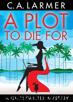A Plot to Die For by C. A. Larmer