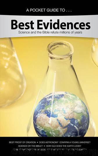 A Pocket Guide To . . . Best Evidences: Science and the Bible refute millions of years by Ken Ham & Andrew Snelling & David Menton & Danny Faulkner & Gerogia Purdom & Don B. DeYoung & Jason Lisle & Terry Mortenson & Larry Pierce