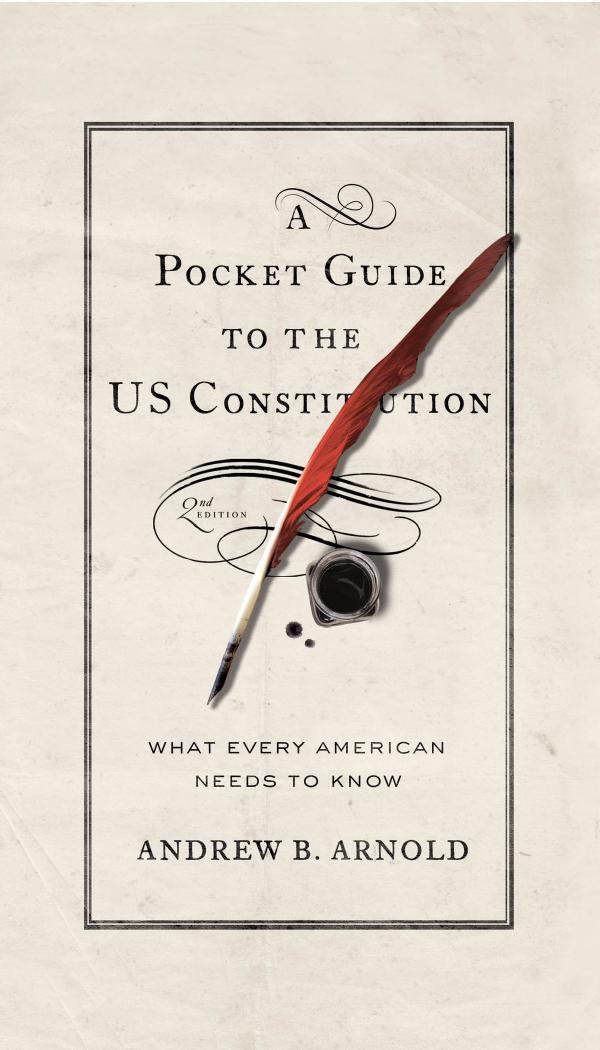 A Pocket Guide To The US Constitution: What Every American Needs To Know by Andrew B. Arnold