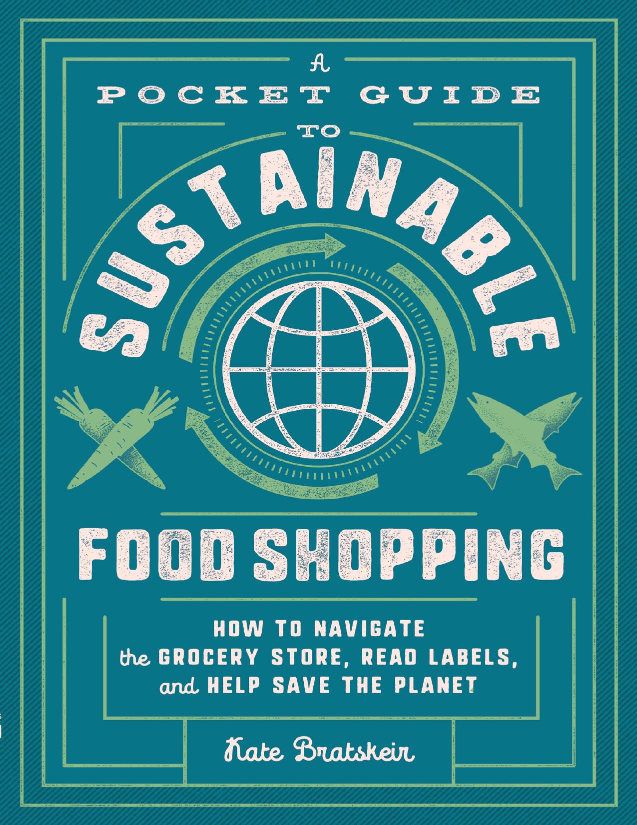 A Pocket Guide to Sustainable Food Shopping by Kate Bratskeir