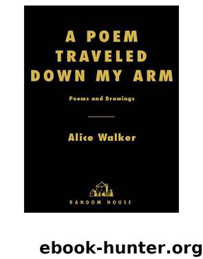 A Poem Traveled Down My Arm: Poems and Drawings by Alice Walker