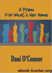 A Poem for What's Her Name by Dani O'Connor