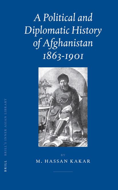 A Political And Diplomatic History of Afghanistan, 1863-1901 (Brill's Inner Asian Library) by M. Hassan Kakar