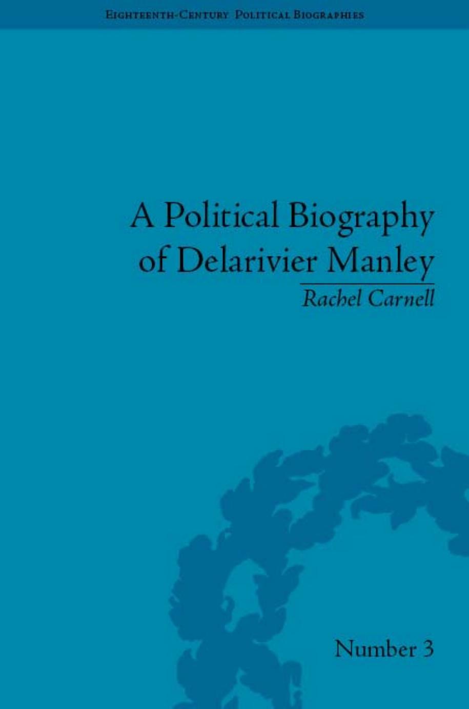 A Political Biography Of Delarivier Manley by Rachel Carnell
