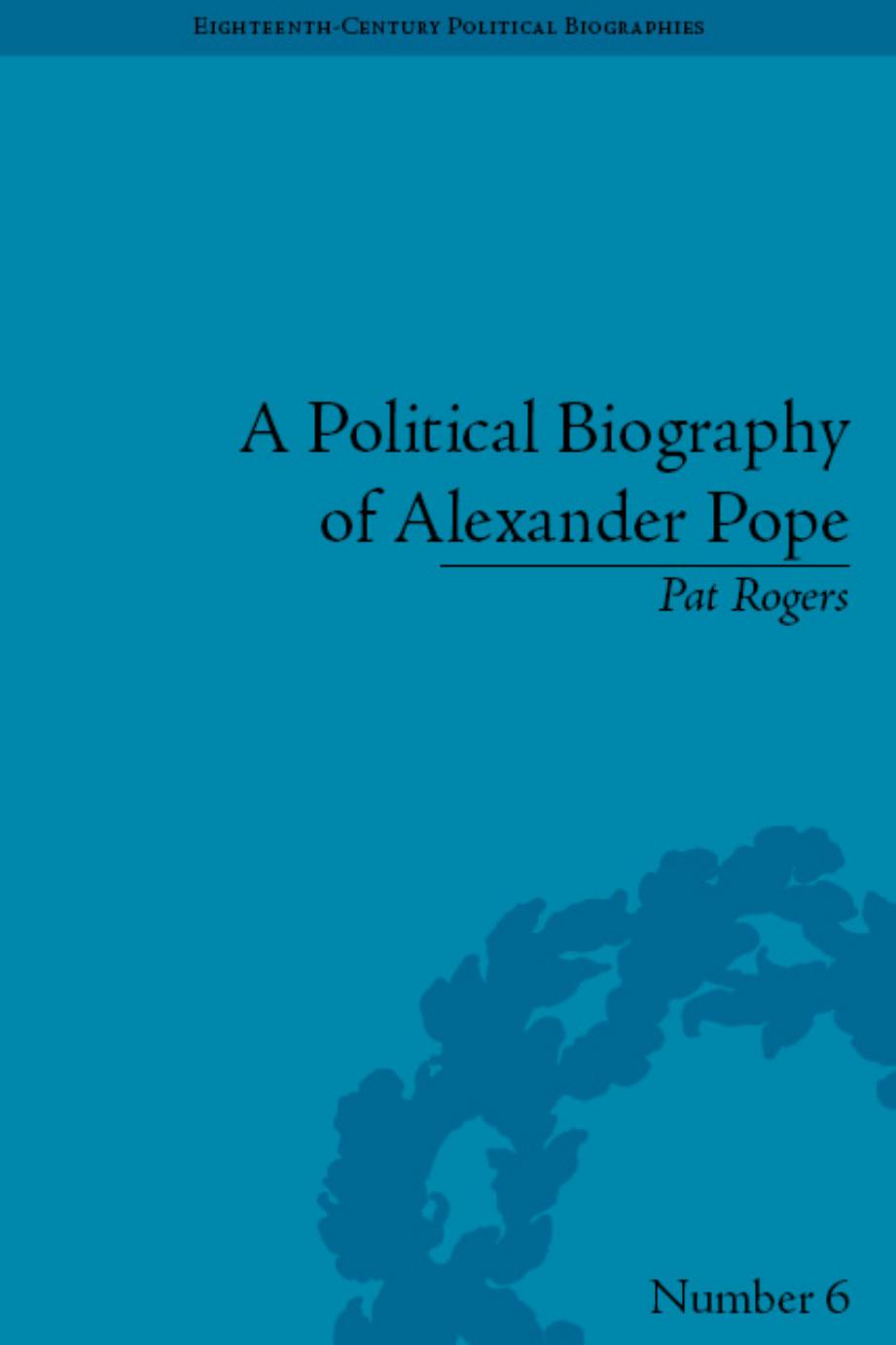 A Political Biography of Alexander Pope (Eighteenth-Century Political Biographies) by Pat Rogers