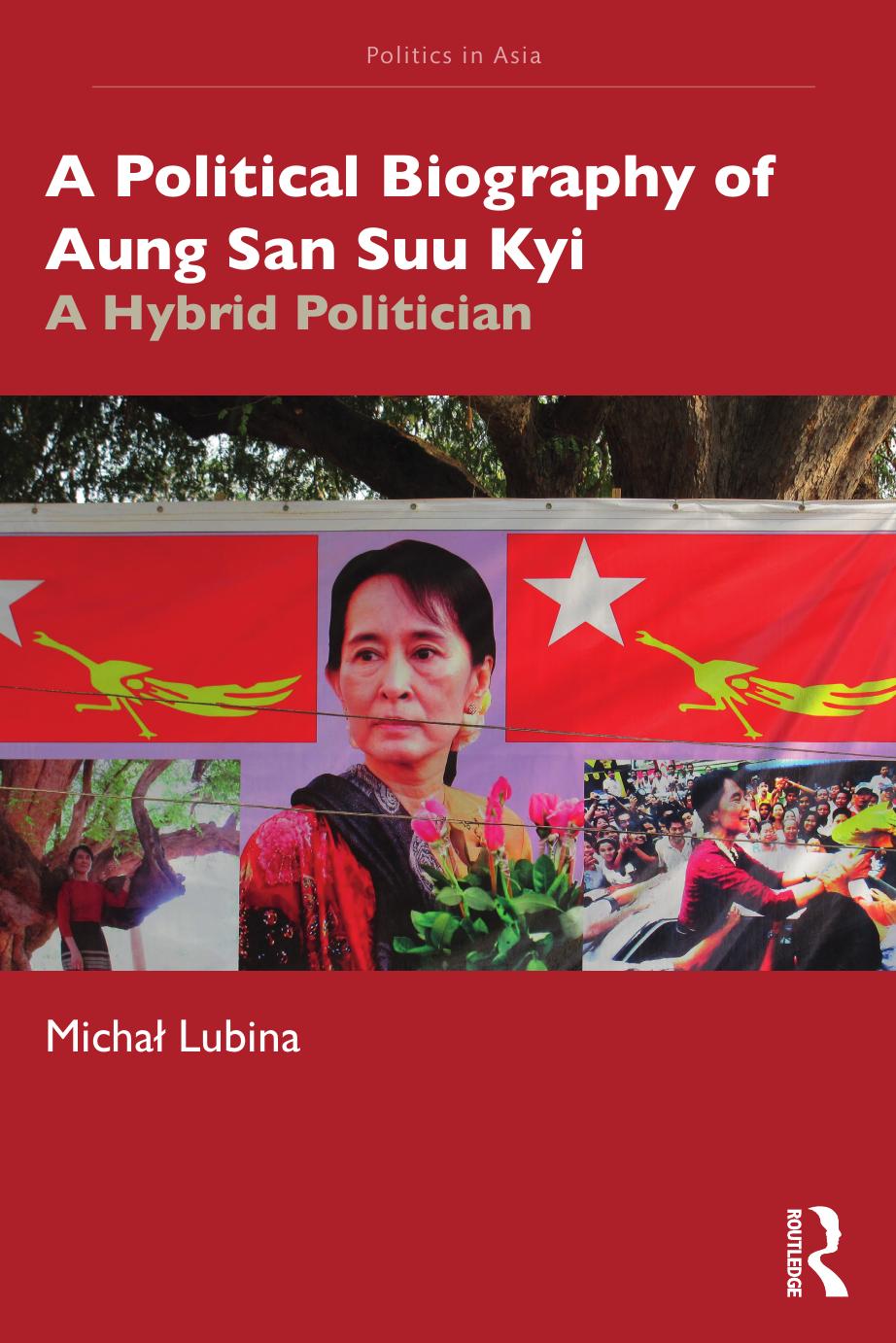 A Political Biography of Aung San Suu Kyi: A Hybrid Politician by Michał Lubina