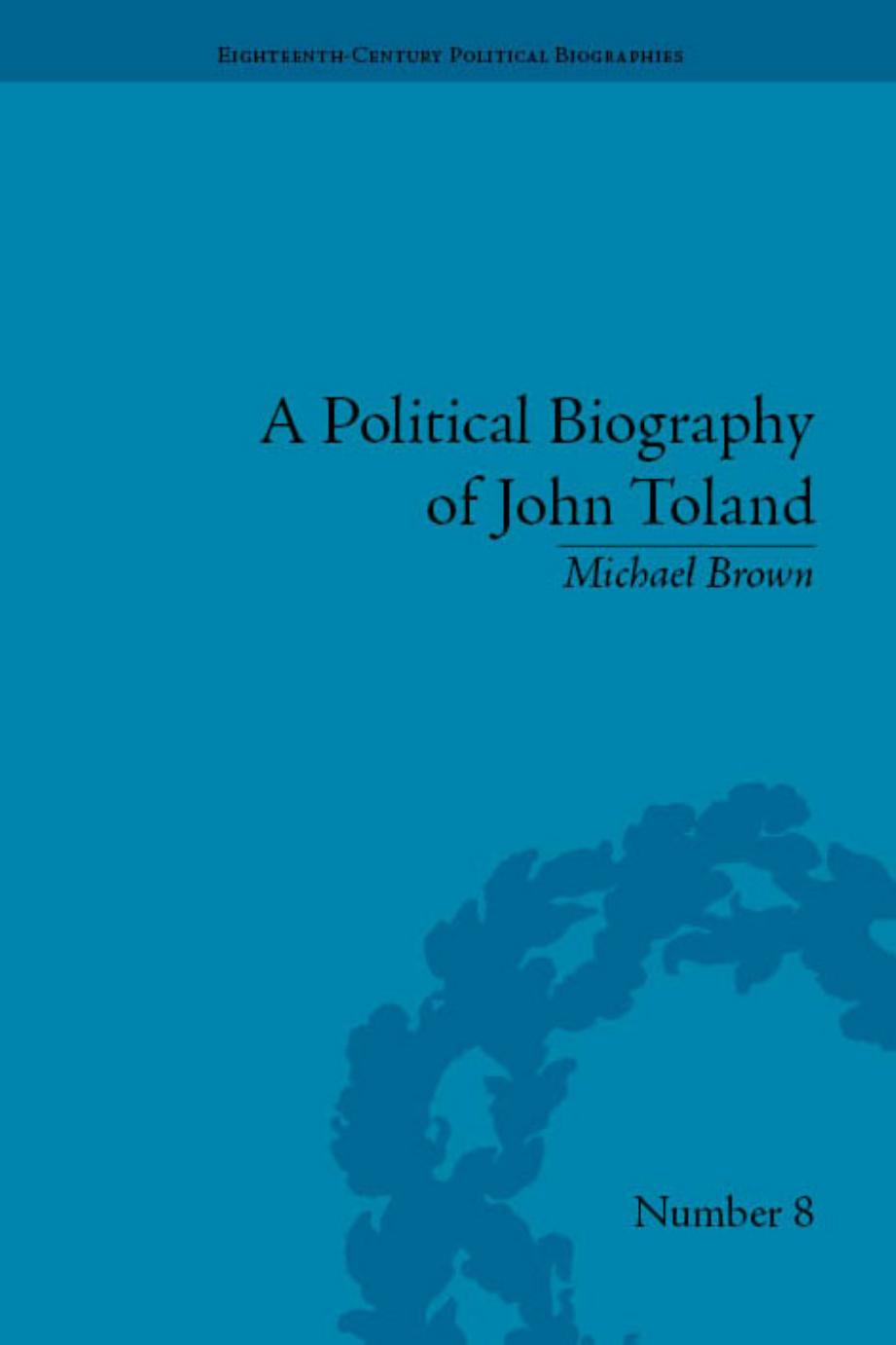A Political Biography of John Toland (Eighteenth-Century Political Biographies) by Michael Brown