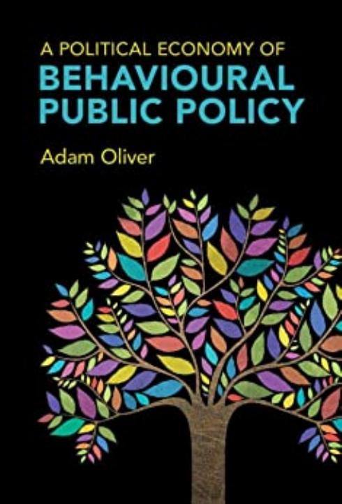 A Political Economy of Behavioural Public Policy by Adam Oliver