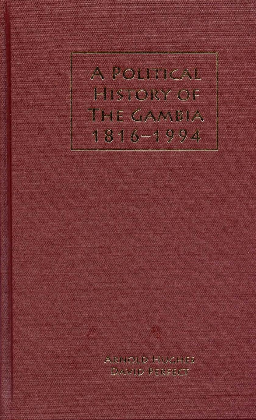 A Political History of The Gambia, 1816-1994 (Rochester Studies in African History and the Diaspora) by Arnold Hughes David Perfect