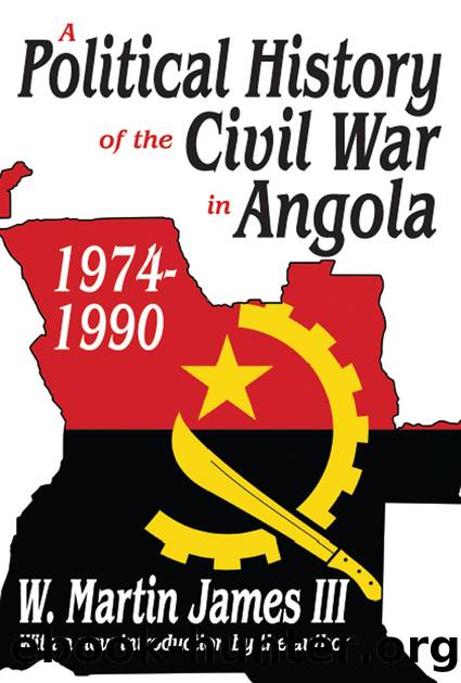 A Political History of the Civil War in Angola: 1974 - 1990 by W. Martin James