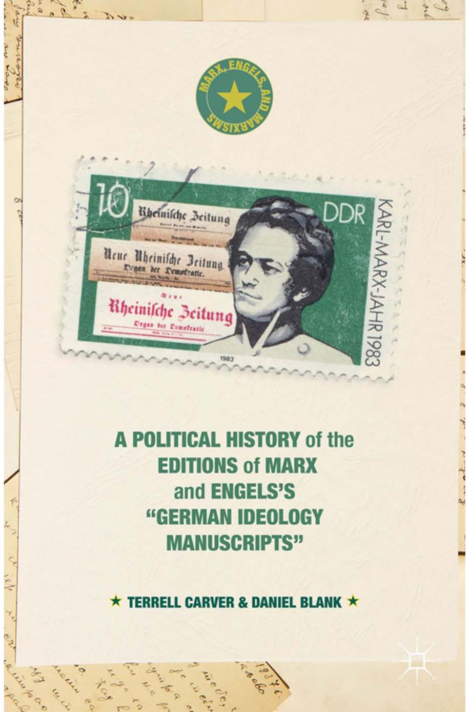 A Political History of the Editions of Marx and Engelsâs âGerman ideology Manuscriptsâ by Terrell Carver Daniel Blank (auth.)