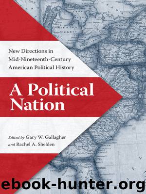 A Political Nation: New Directions in Mid-Nineteenth-Century American Political History by Gary W.Gallagher & Rachel A. Shelden