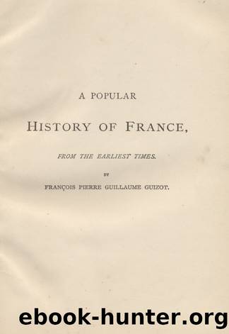 A Popular History of France from the Earliest Times, Volume 5 by François Guizot