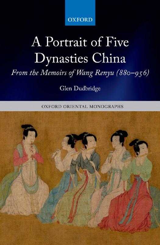 A Portrait of Five Dynasties China: From the Memoirs of Wang Renyu (880-956) by Glen Dudbridge