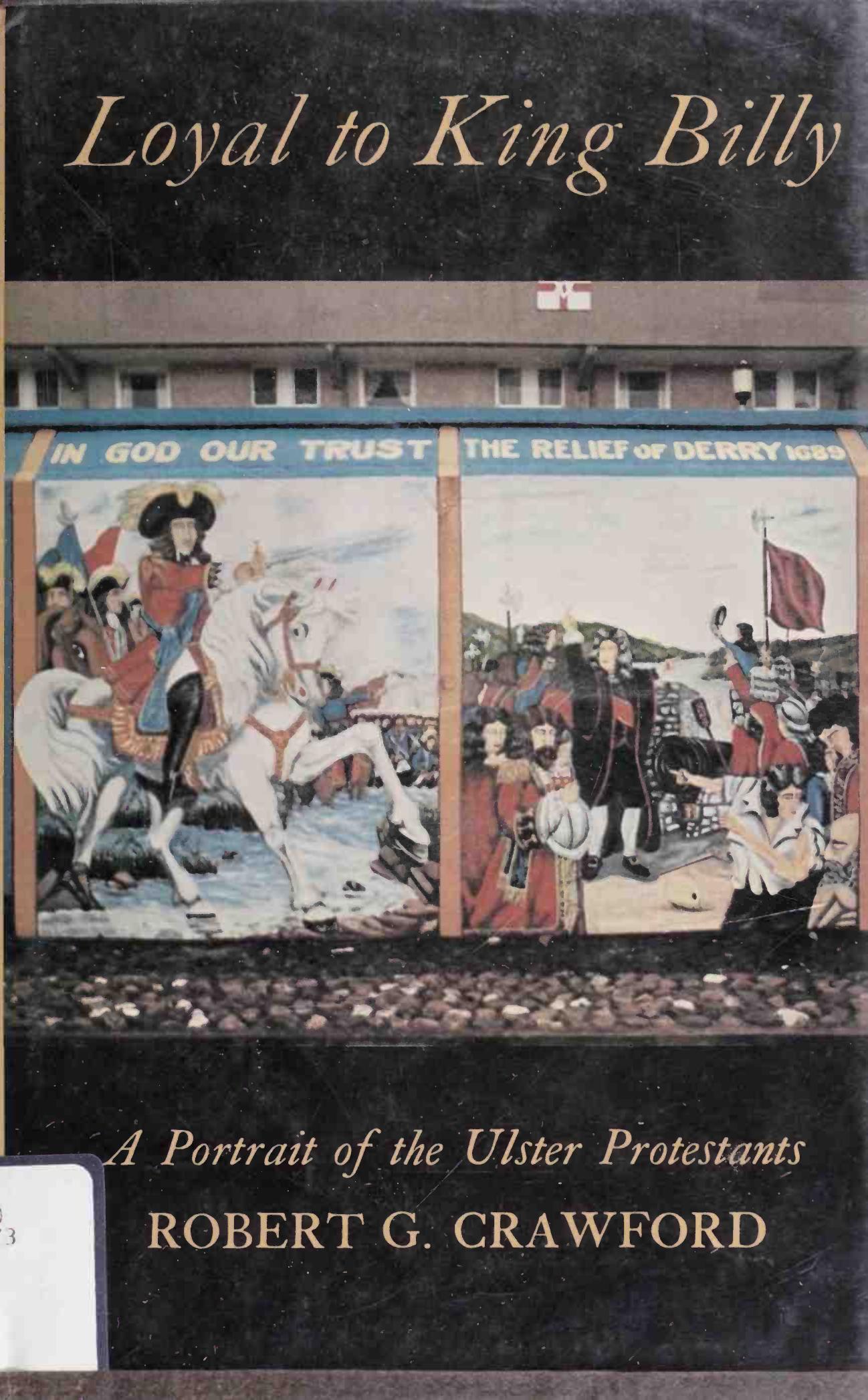 A Portrait of the Ulster Protestants (Vol 1) (Loyal to King Billy) by Robert G. Crawford