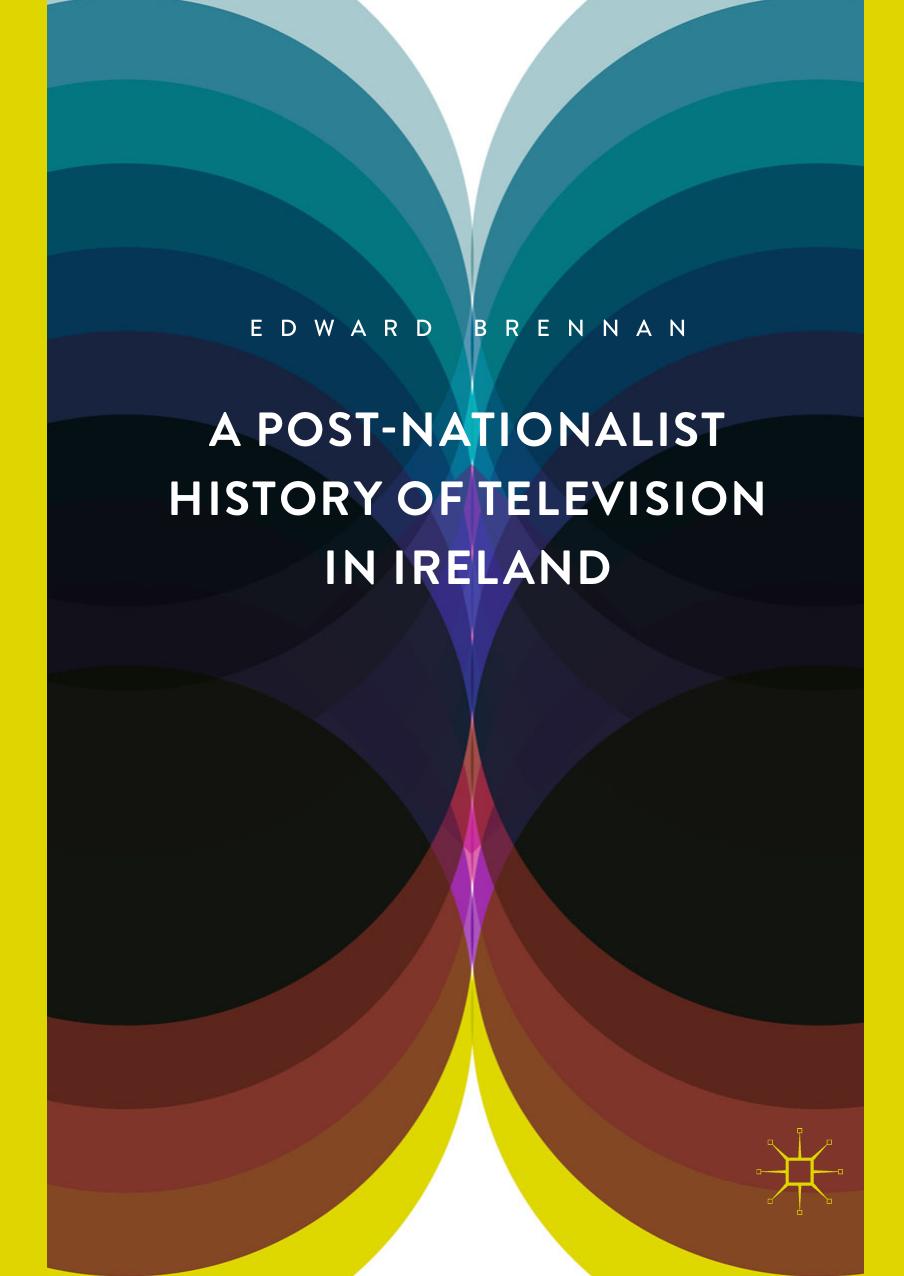 A Post-Nationalist History of Television in Ireland by Edward Brennan