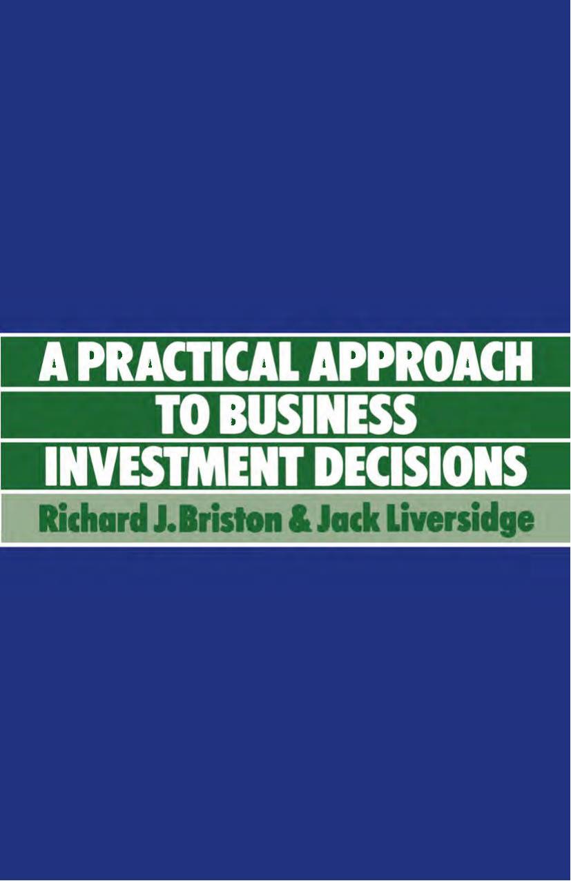 A Practical Approach to Business Investment Decisions by Richard J. Briston Jack Liversidge (auth.)