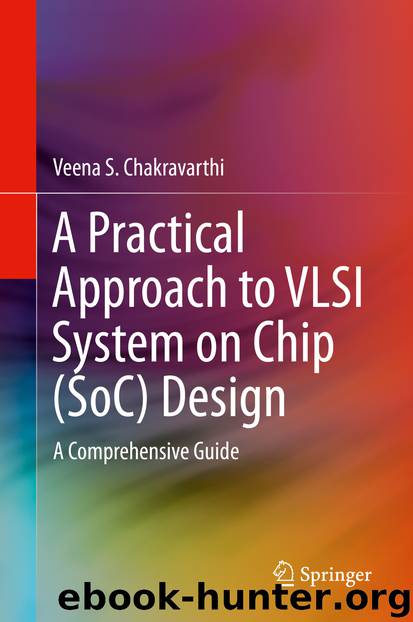 A Practical Approach to VLSI System on Chip (SoC) Design by Veena S. Chakravarthi