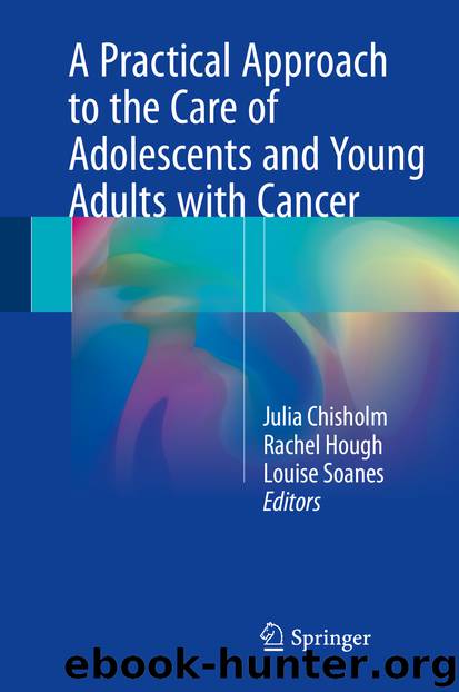 A Practical Approach to the Care of Adolescents and Young Adults with Cancer by Julia Chisholm Rachael Hough & Louise Soanes