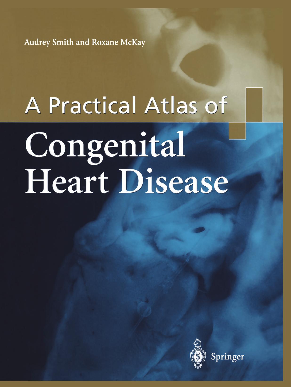 A Practical Atlas of Congenital Heart Disease by Audrey Smith PhD FIBMS Roxane McKay MD FRCS FRCSC (auth.)