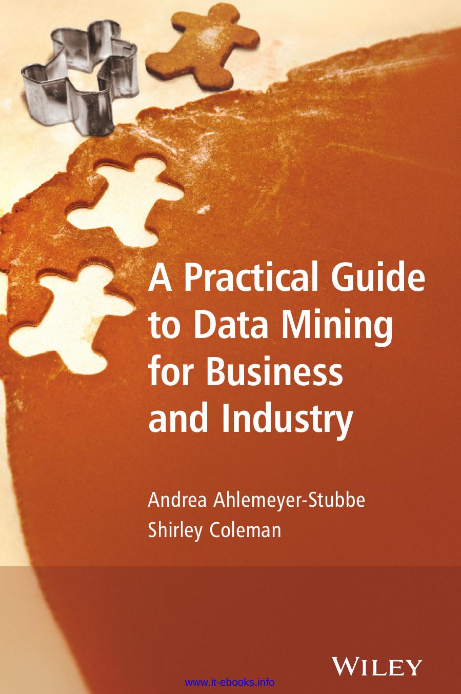 A Practical Guide to Data Mining for Business and Industry by Andrea Ahlemeyer-Stubbe Shirley Coleman