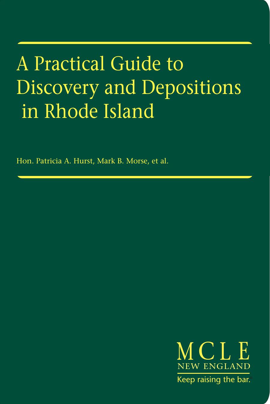 A Practical Guide to Discovery & Depositions in Rhode Island by Hon. Patricia A. Hurst Mark B. Morse