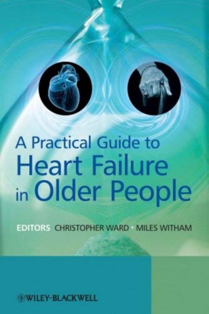 A Practical Guide to Heart Failure in Older People by Chris Ward Miles Witham