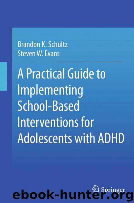 A Practical Guide to Implementing School-Based Interventions for Adolescents With ADHD by Brandon K. Schultz & Steven W. Evans