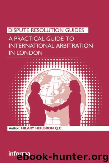 A Practical Guide to International Arbitration in London by Hilary Heilbron