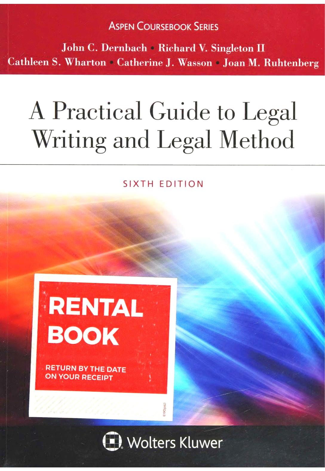 A Practical Guide to Legal Writing and Legal Method, Sixth Edition by John C. Dernbach Richard V. Singleton II Cathleen S. Wharton Catherine J. Wasson
