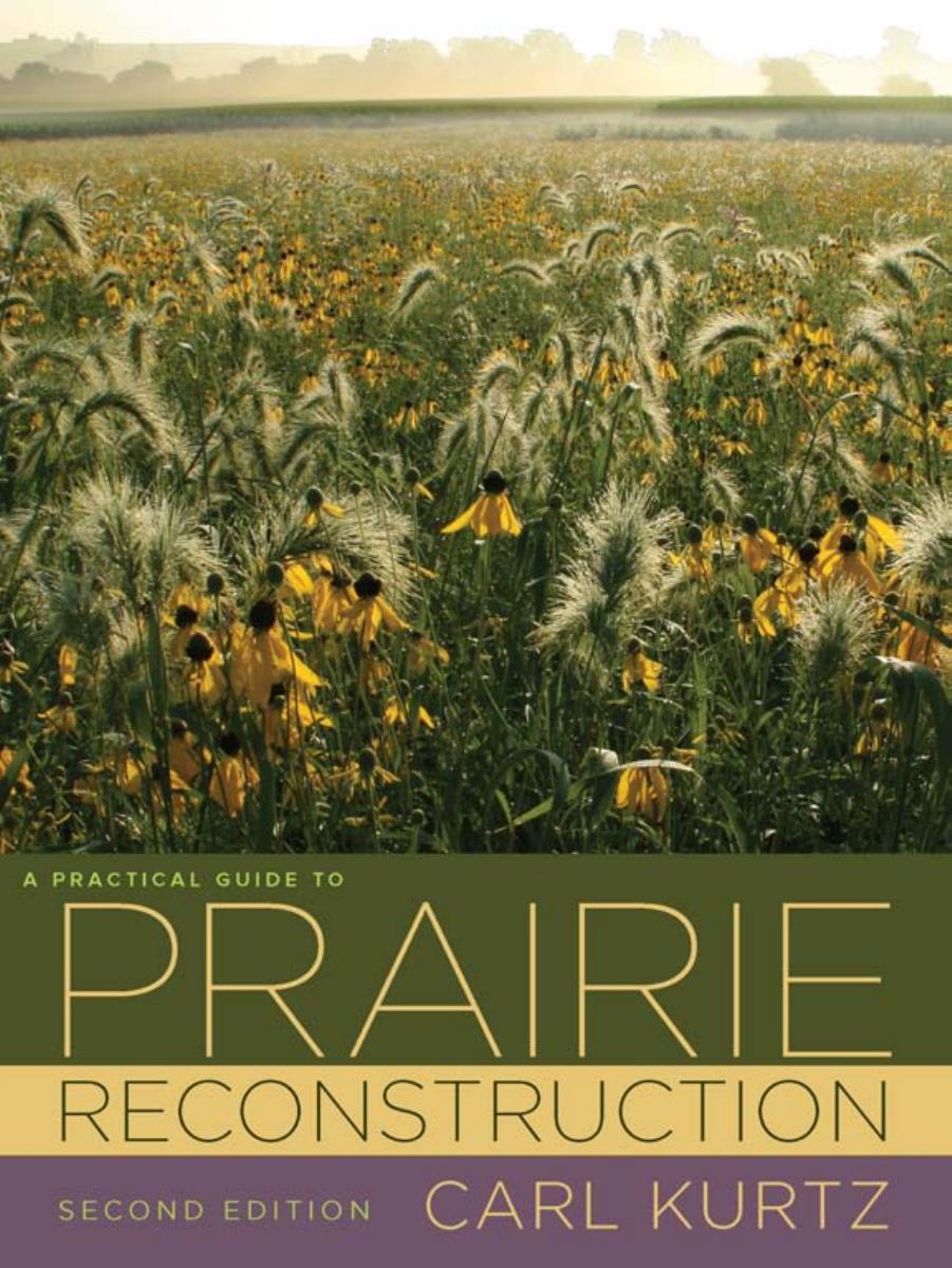 A Practical Guide to Prairie Reconstruction : Second Edition by Carl Kurtz