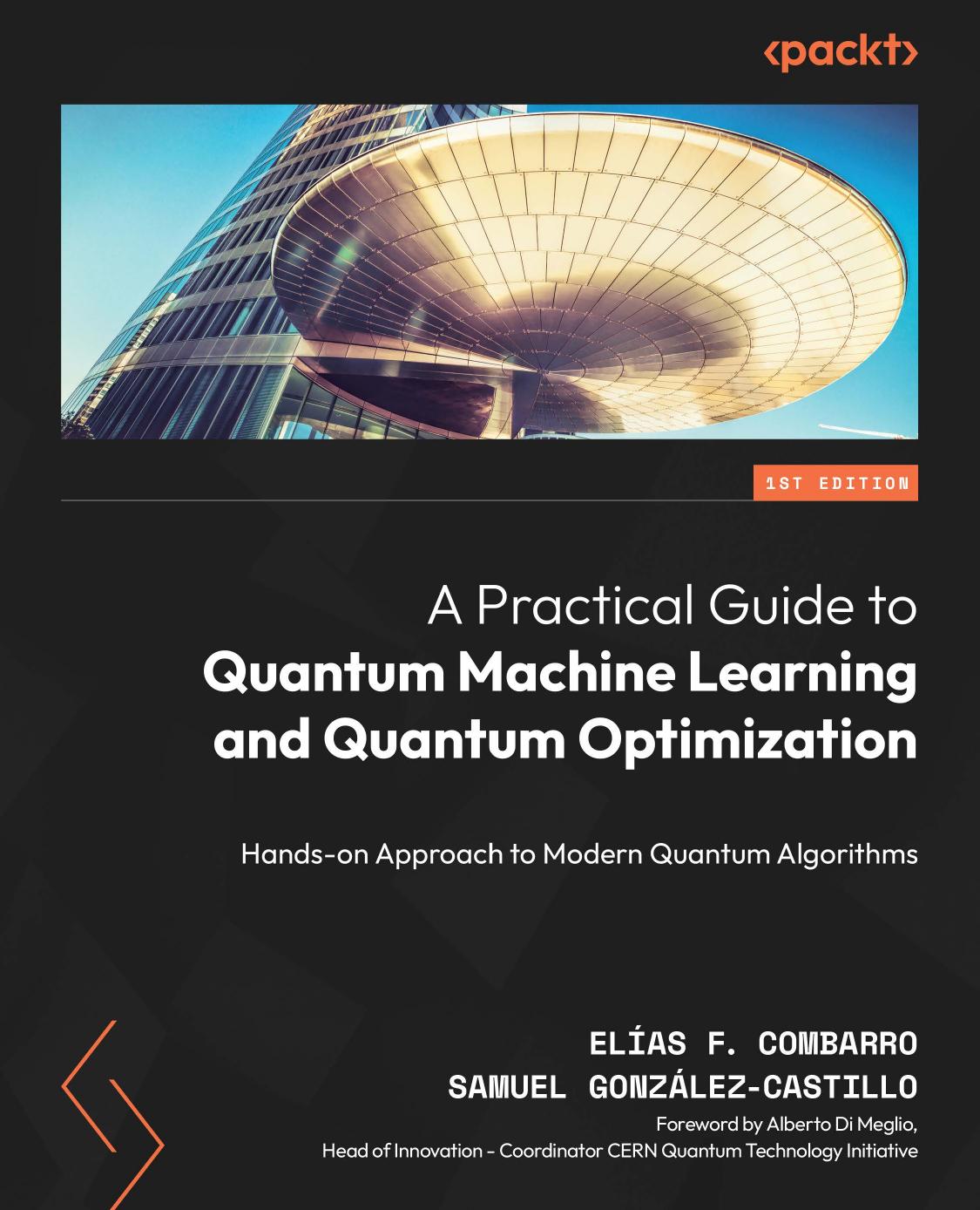 A Practical Guide to Quantum Machine Learning and Quantum Optimization: Hands-on Approach to Modern Quantum Algorithms by Elías F. Combarro Samuel González-Castillo
