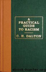 A Practical Guide to Racism by C. H. Dalton