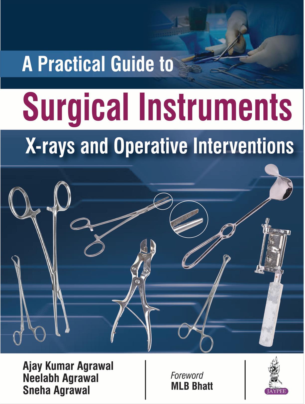 A Practical Guide to Surgical Instruments: X-Rays and Operative Interventions by Ajay Kumar Agrawal; Neelabh Agrawal; Sneha Agrawal