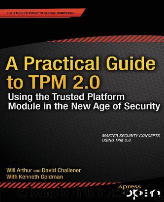 A Practical Guide to TPM 2.0: Using the Trusted Platform Module in the New Age of Security by Arthur Will & Challener David