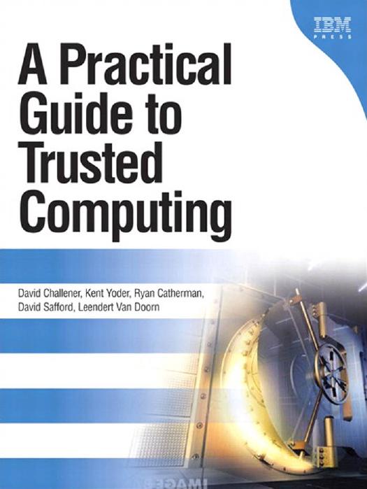 A Practical Guide to Trusted Computing by David Challener Kent Yoder Ryan Catherman David Safford Leendert Van Doorn