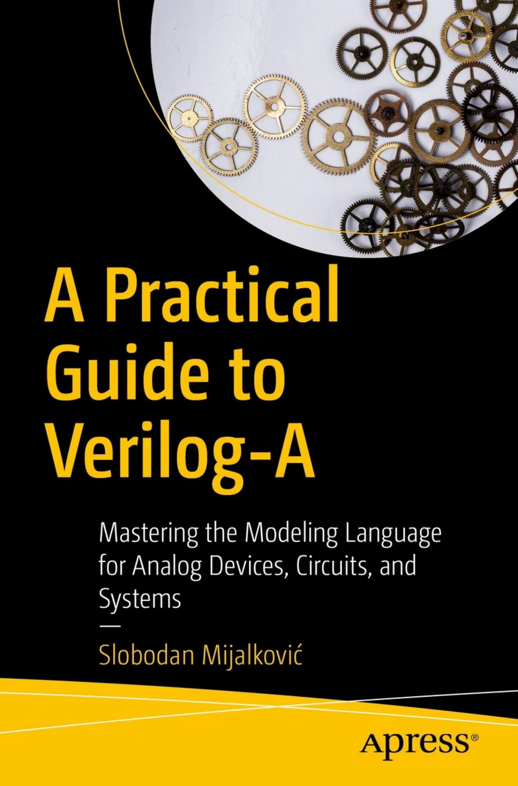 A Practical Guide to Verilog-A: Mastering the Modeling Language for Analog Devices, Circuits, and Systems by Slobodan Mijalković