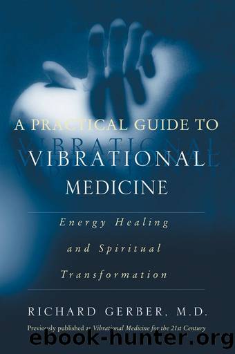 A Practical Guide to Vibrational Medicine: Energy Healing and Spiritual Transformation by Richard Gerber