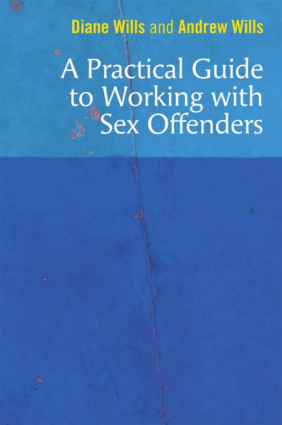 A Practical Guide to Working with Sex Offenders by Diane Wills Andrew Wills