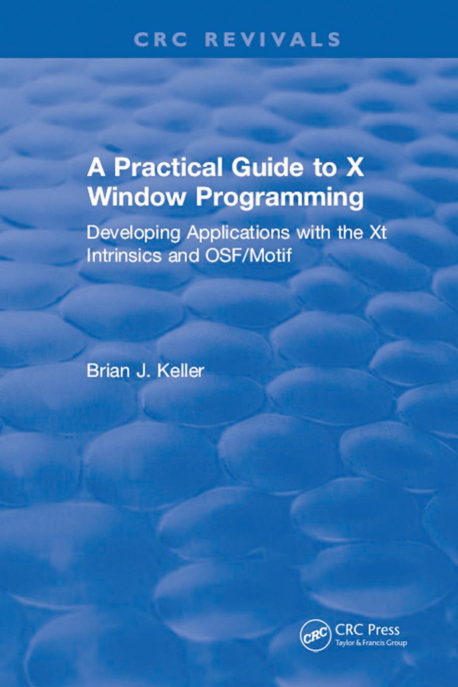 A Practical Guide to X Window Programming: Developing Applications with the Xt Intrinsics and OSFMotifâ¢ by Brian J. Keller