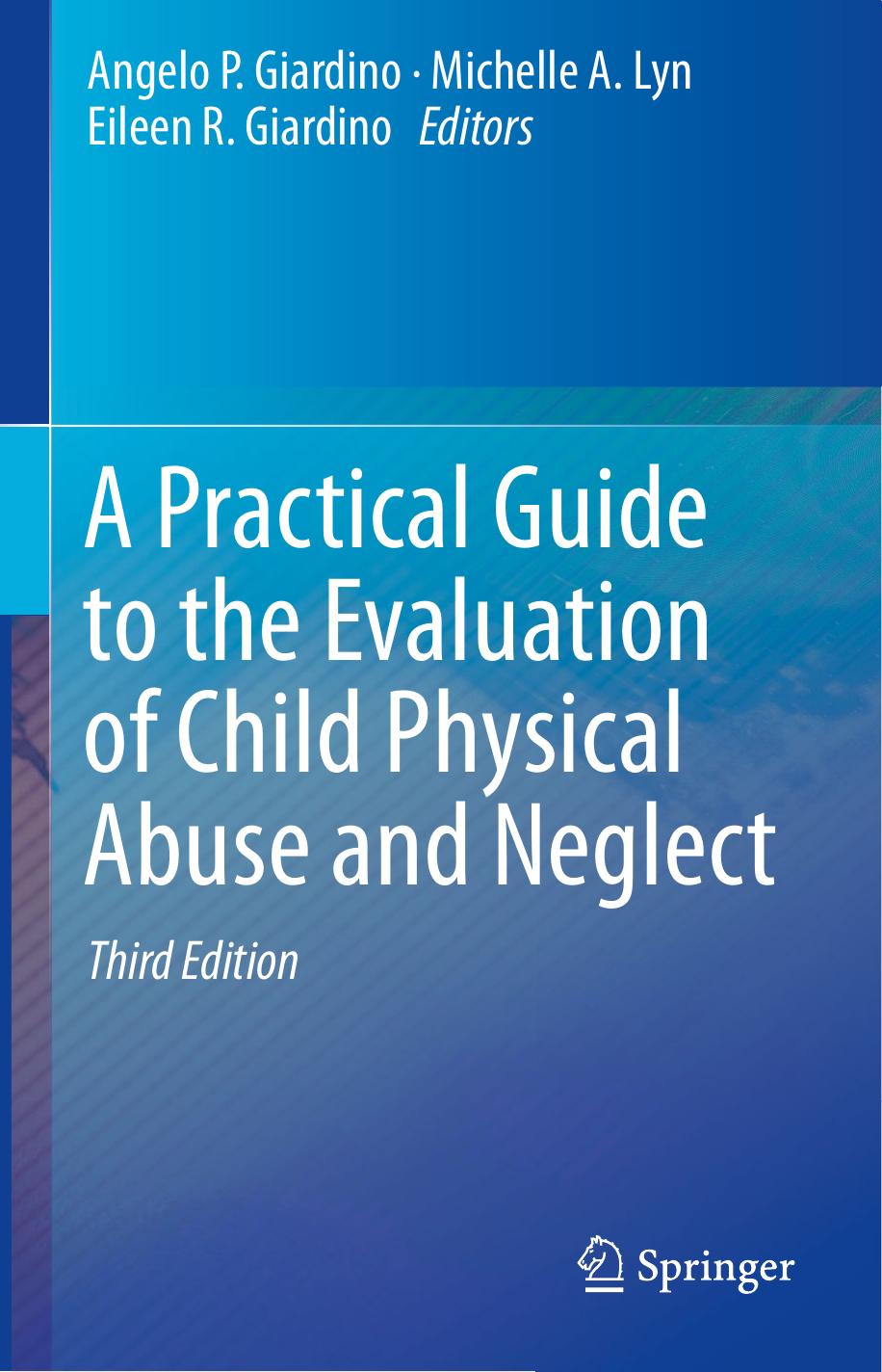 A Practical Guide to the Evaluation of Child Physical Abuse and Neglect by Angelo P. Giardino Michelle A. Lyn Eileen R. Giardino