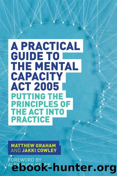 A Practical Guide to the Mental Capacity Act 2005 by Matthew Graham Jakki Cowley