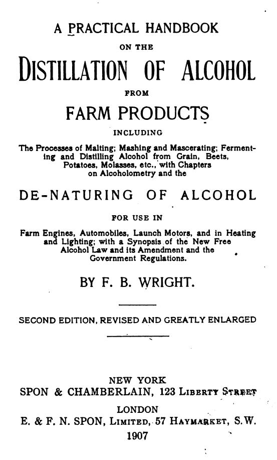 A Practical Handbook on the Distillation of Alcohol from Farm Products, Including the Processes of Malting ... Etc by Frederic B. Wright