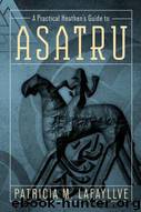 A Practical Heathen's Guide to Asatru by Patricia M Lafayllve