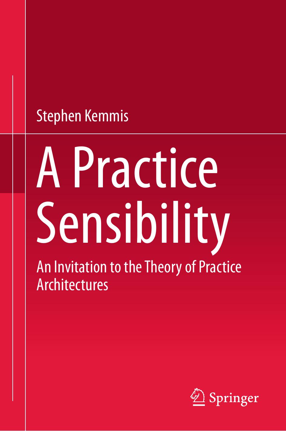 A Practice Sensibility: An Invitation To The Theory Of Practice Architectures by Stephen Kemmis