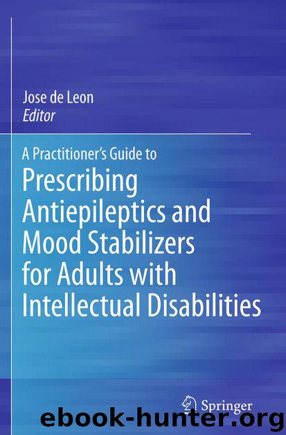 A Practitioner's Guide to Prescribing Antiepileptics and Mood Stabilizers for Adults with Intellectual Disabilities by Jose Leon