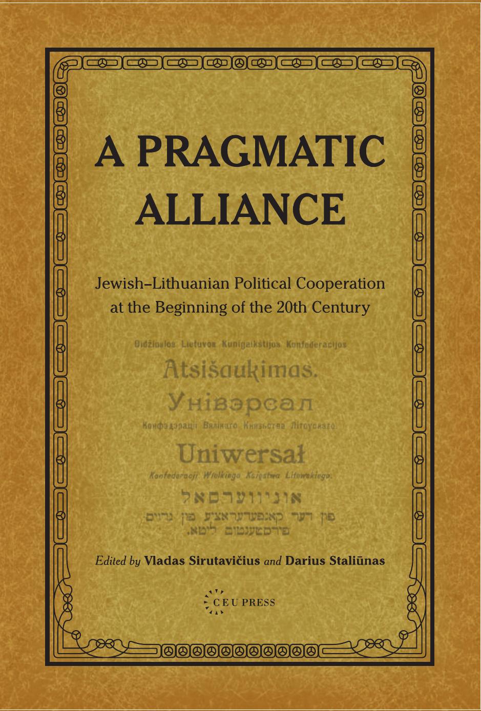 A Pragmatic Alliance: Jewish-Lithuanian political cooperation at the beginning of the 20th century by Edited by Vladas Sirutavičius Darius Staliūnas