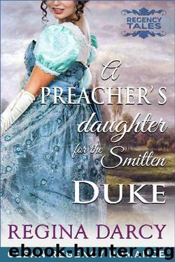 A Preacher's daughter for the smitten Duke (Regency Romance) (Regency Tales Book 6) by Regina Darcy